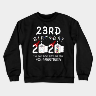 23rd Birthday 2020 The Year When Shit Got Real Quarantined Crewneck Sweatshirt